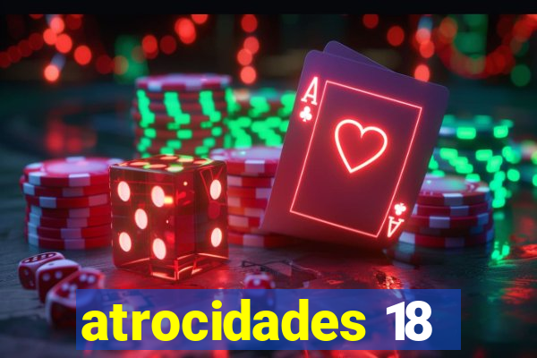 atrocidades 18